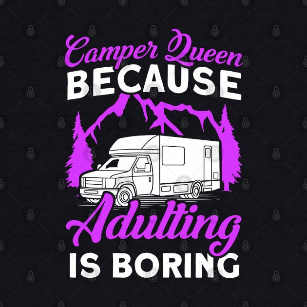 Camper Queen Adulting Is Boring Caravan Camp by Toeffishirts